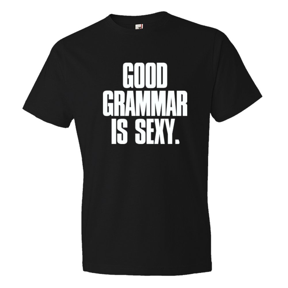 Good Grammar Is Sexy. - Tee Shirt